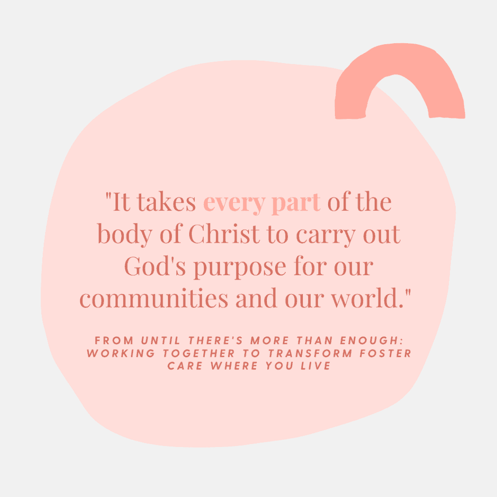 Image about the foster care system that says it takes every part of the body of Christ to carry out God's purpose for our communities and our world.