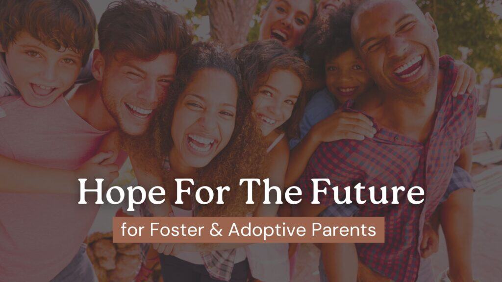 Hope For the Future for Foste and Adoptive Parents - a foster family groups together and smiles at the camera as they take a selfie.